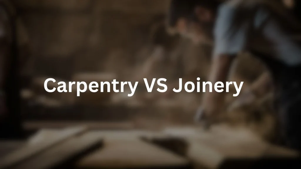 Carpentery Vs Joinery