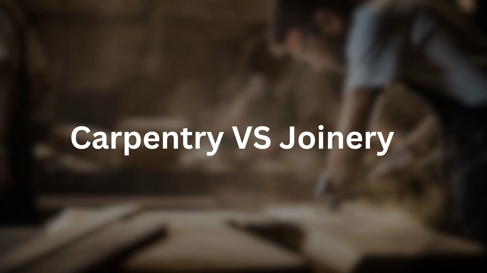 Carpentery Vs Joinery