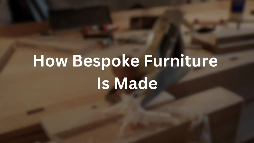 How Bespoke Furniture made