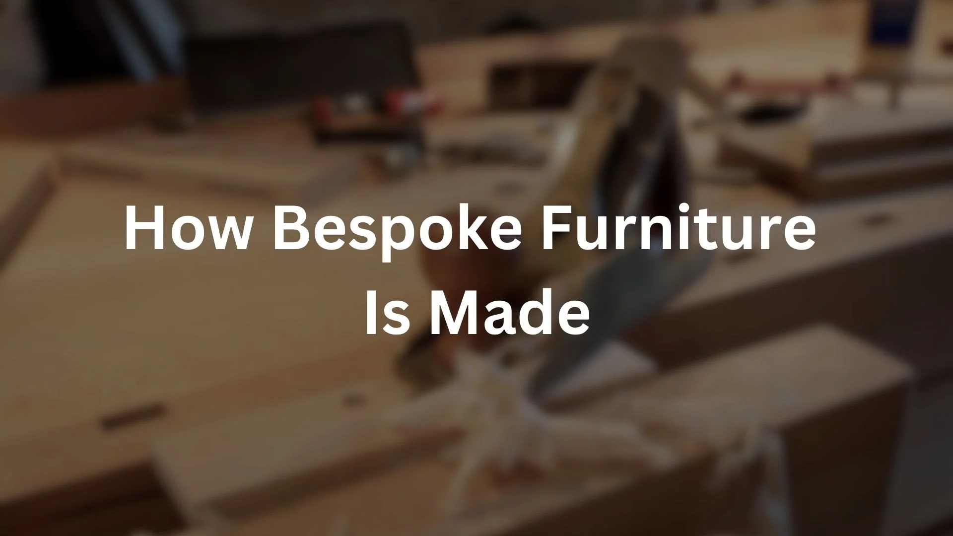 How Bespoke Furniture made