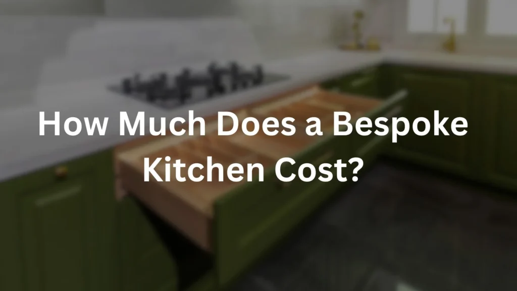 How Much Does a Bespoke Kitchen Cost?