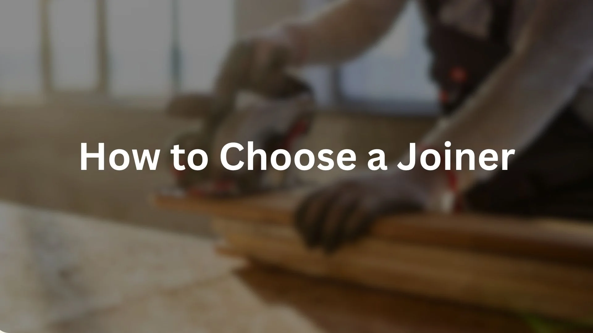 How to Choose a Joiner