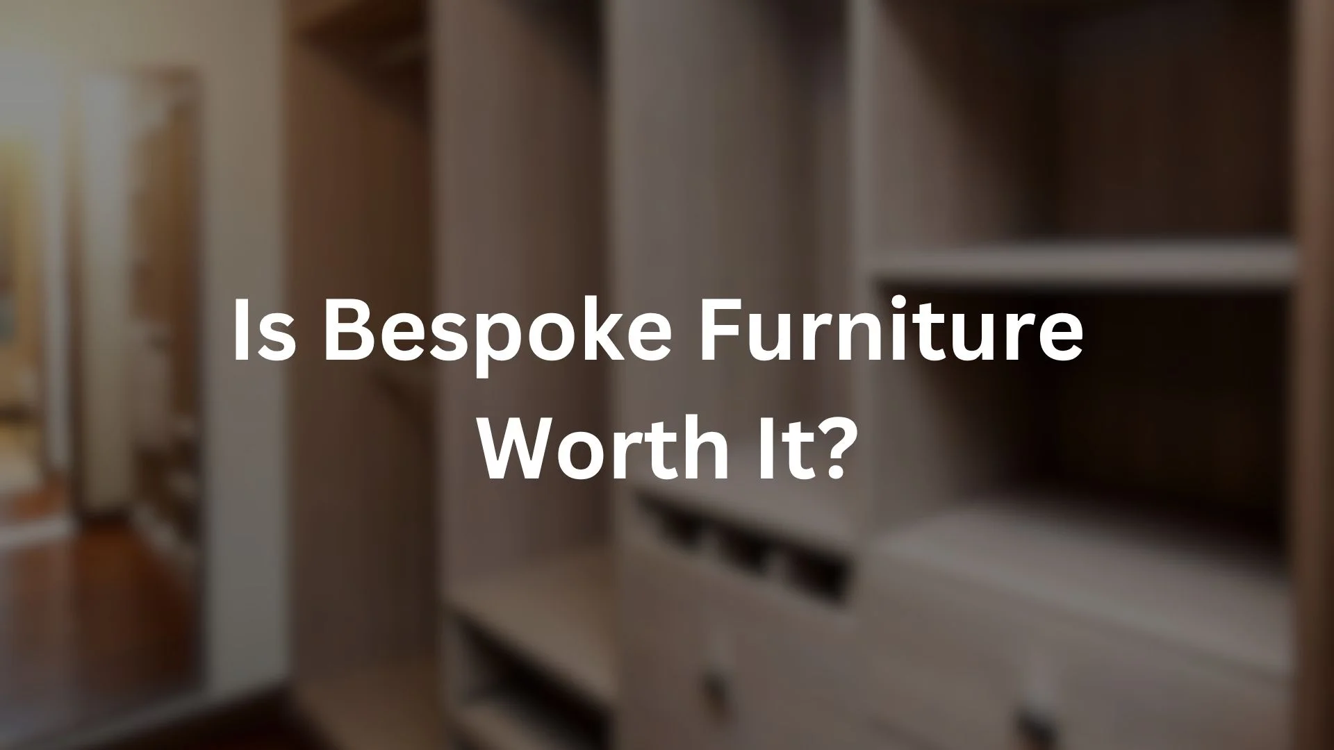 Is Bespoke Furniture worth it