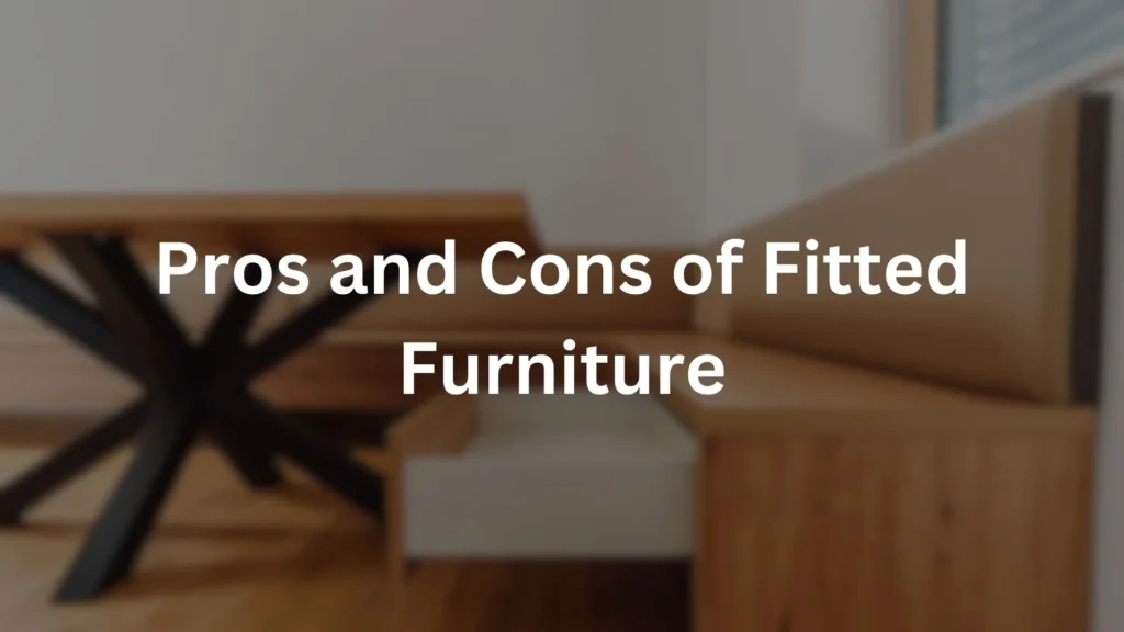 Pros and Cons of Fitted Furniture
