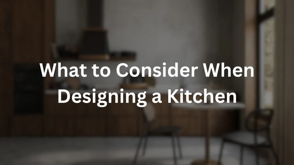 What to Consider When Designing a Kitchen