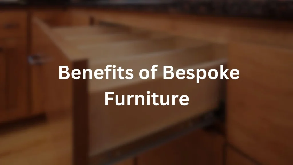benefits of bespoke furniture