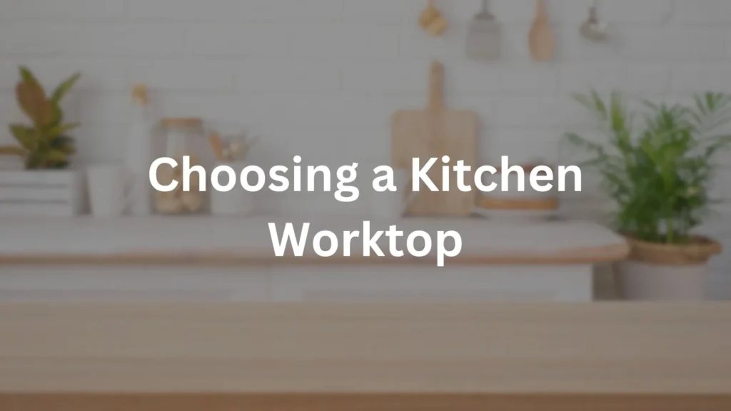 Choosing a Kitchen Worktop