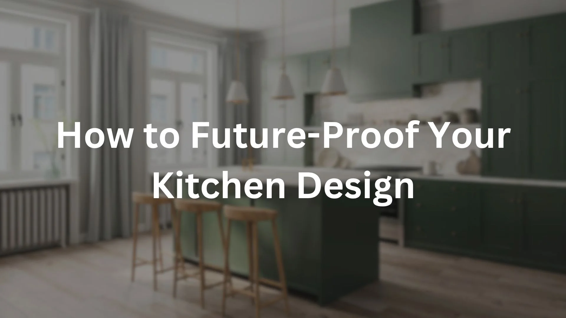 How to Future Proof Your Kitchen Design