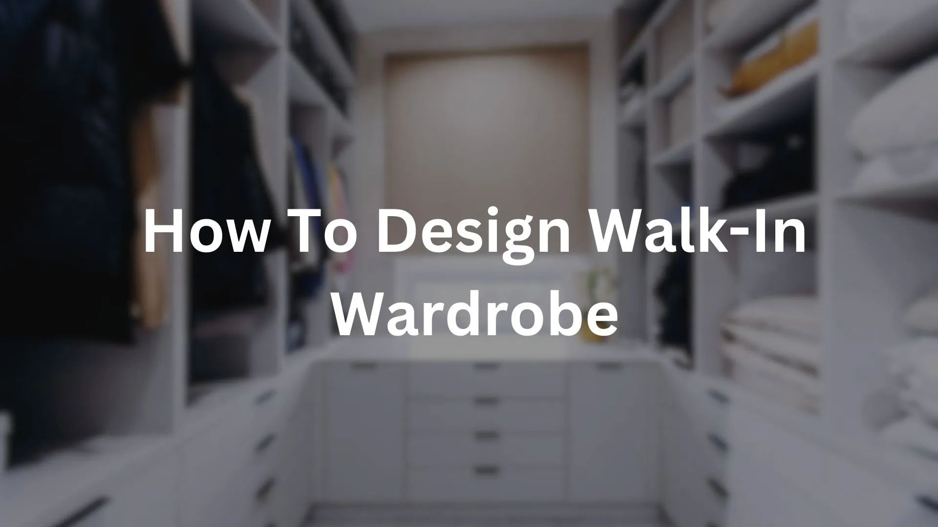 design a walk in wardrobe